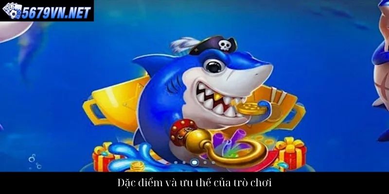 Đặc điểm và ưu thế của trò chơi