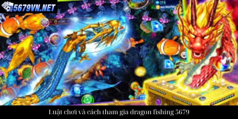 Luật chơi và cách tham gia dragon fishing 5679