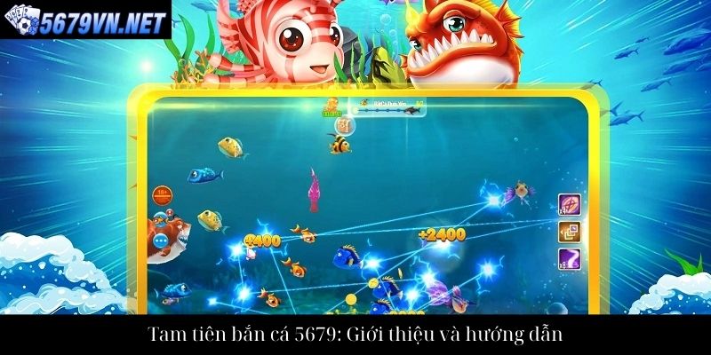 Tam tiên bắn cá 5679: Giới thiệu và hướng dẫn