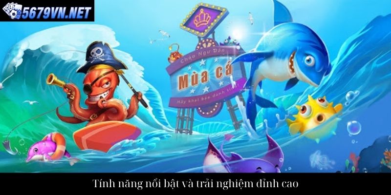 Tính năng nổi bật và trải nghiệm đỉnh cao