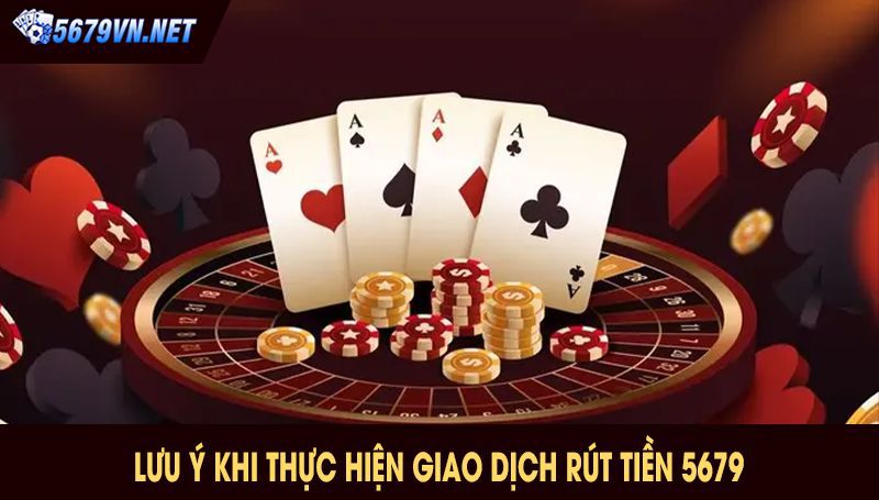 Các lưu ý khi thực hiện giao dịch rút tiền 5679