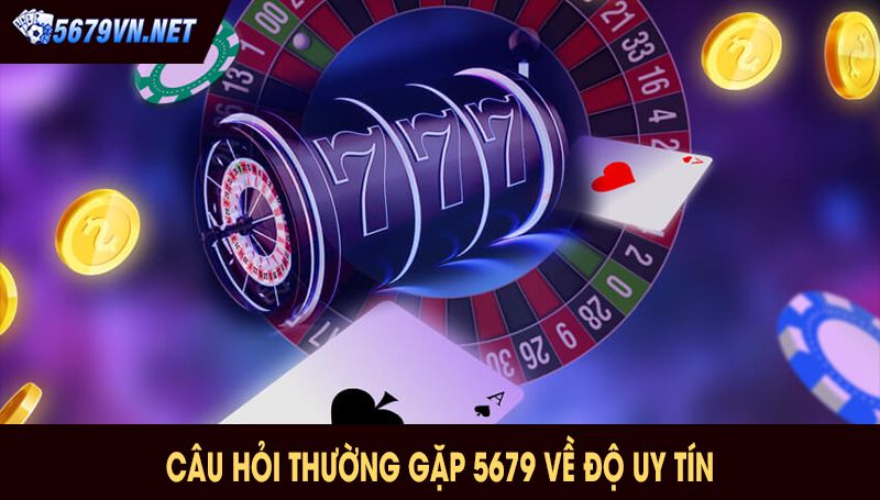 Câu hỏi thường gặp 5679 Về Độ Uy Tín