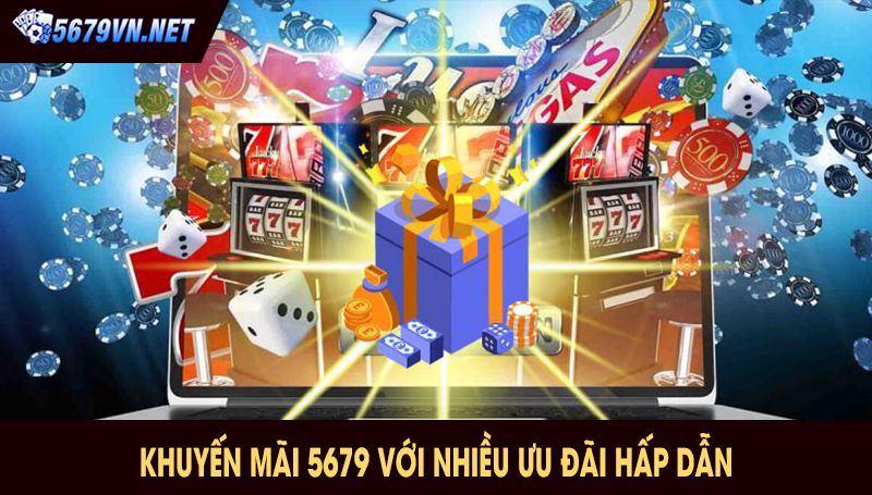 Khuyến mãi 5679 với nhiều ưu đãi hấp dẫn