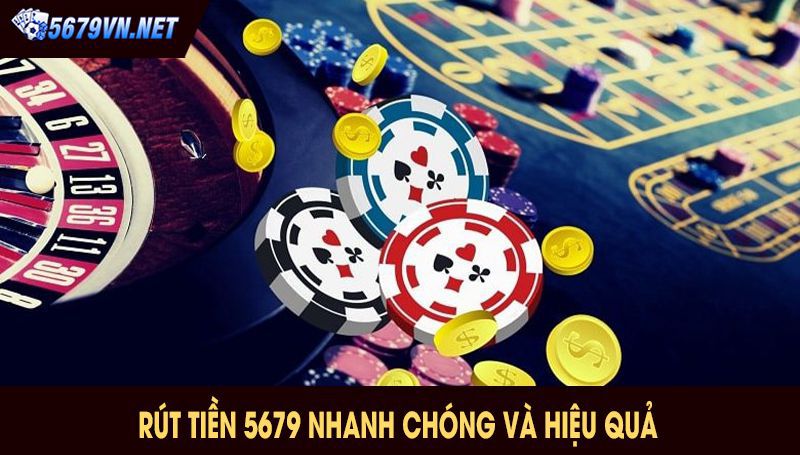 Rút tiền 5679 nhanh chóng và hiệu quả