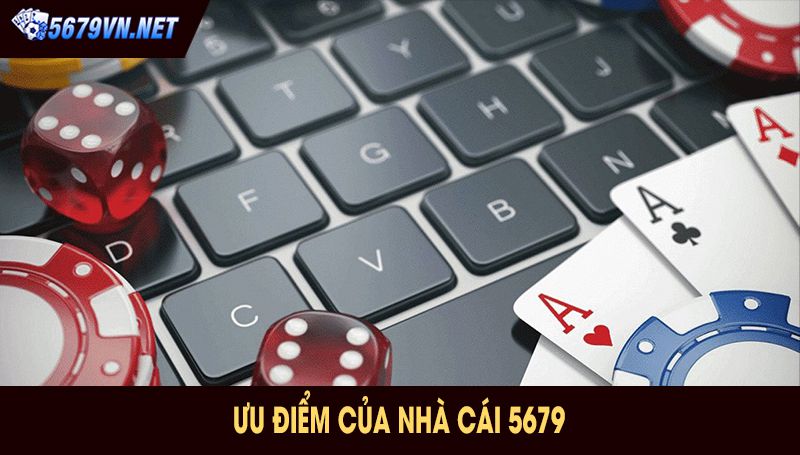 Ưu điểm của nhà cái 5679