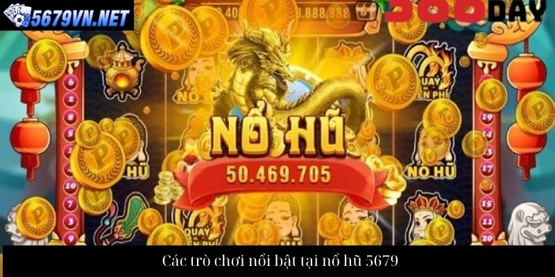 Các trò chơi nổi bật tại nổ hũ 5679