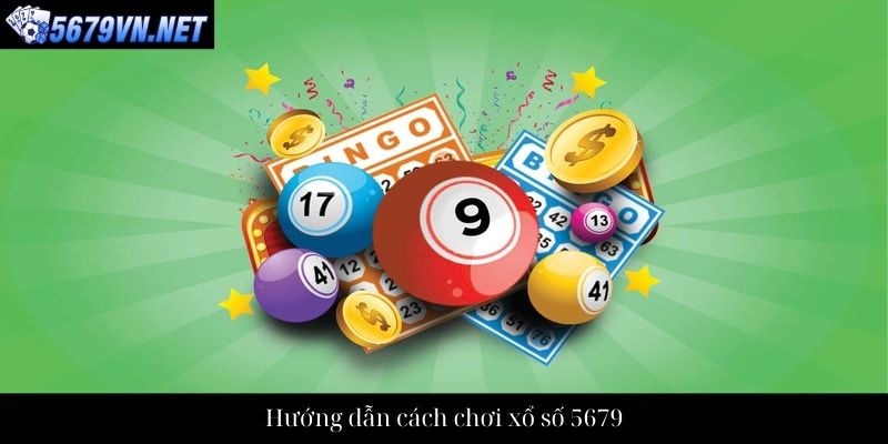 Hướng dẫn cách chơi xổ số 5679