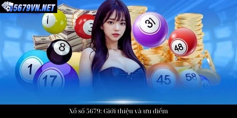 Xổ số 5679: Giới thiệu và ưu điểm
