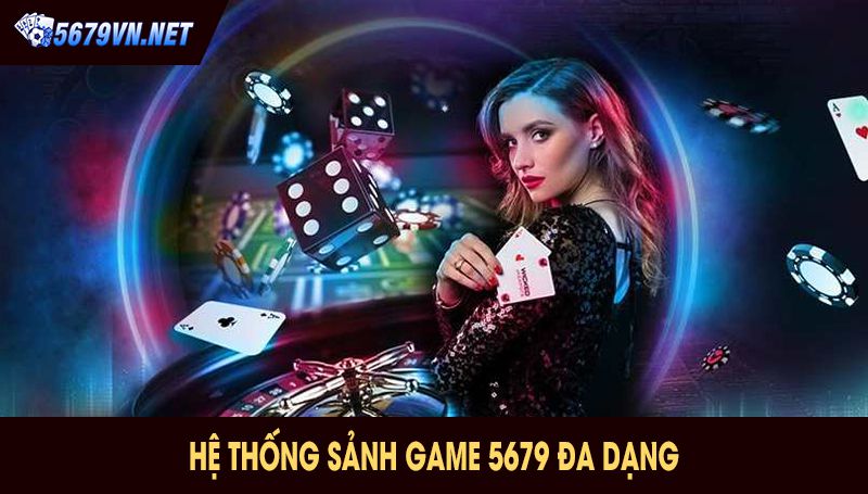 Hệ thống Sảnh Game 5679 Đa Dạng