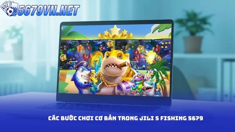 Các bước chơi cơ bản trong JILI S Fishing 5679